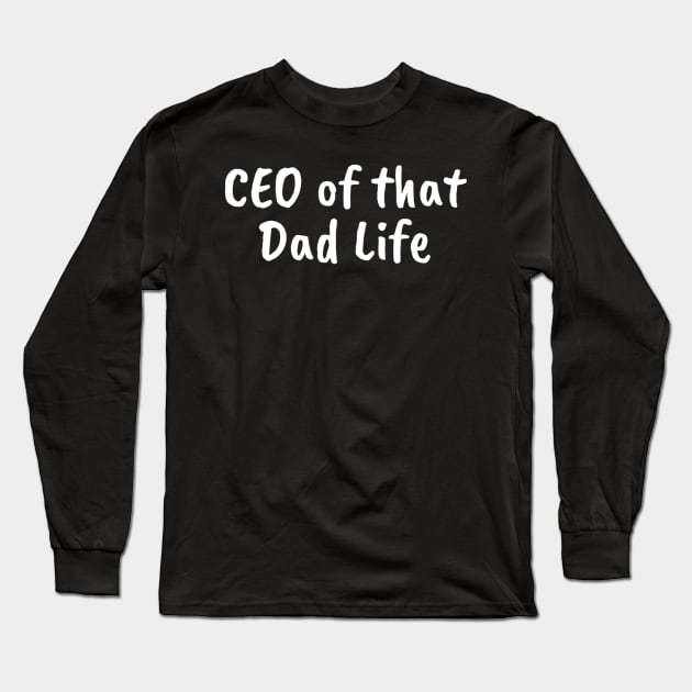 Funny Meme CEO of that Dad Life Father's Day Long Sleeve T-Shirt by ANGELA2-BRYANT